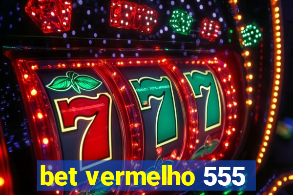 bet vermelho 555